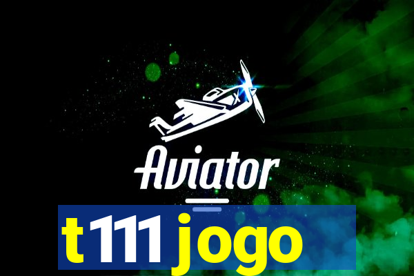 t111 jogo